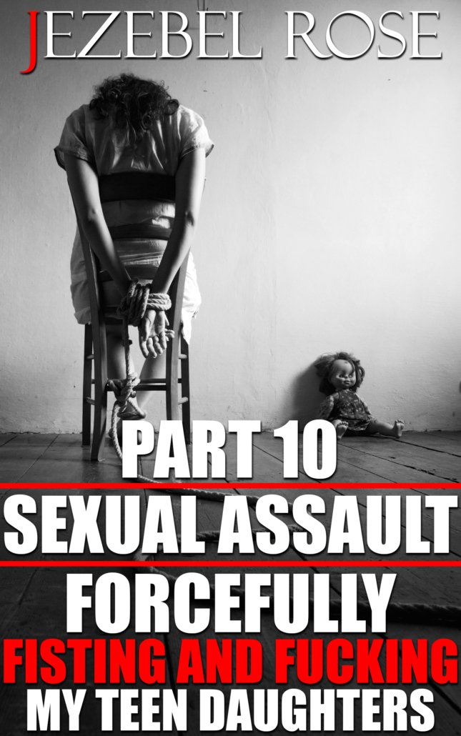 Sexual Assault, Raping, Enslaving, and Forcing my Teen Daughter to be my Cumslut 10