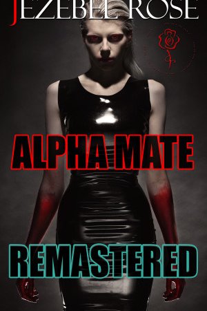 Alpha Mate Remastered by Jezebel Rose