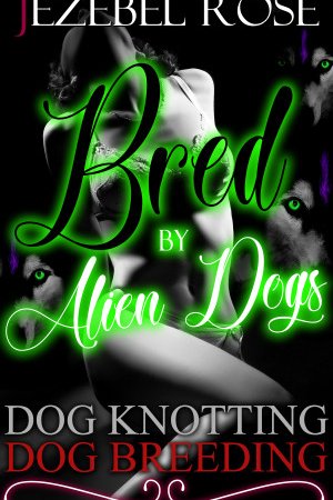 Bred by Alien Dogs by Jezebel Rose