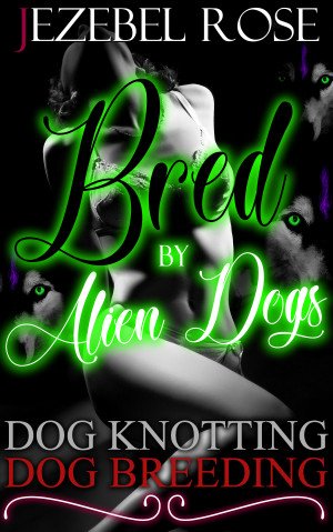 Bred by Alien Dogs by Jezebel Rose