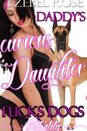 Daddy's Curious Daughter Fucks Dogs by Jezebel Rose