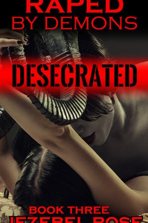 Desecrated by Jezebel Rose