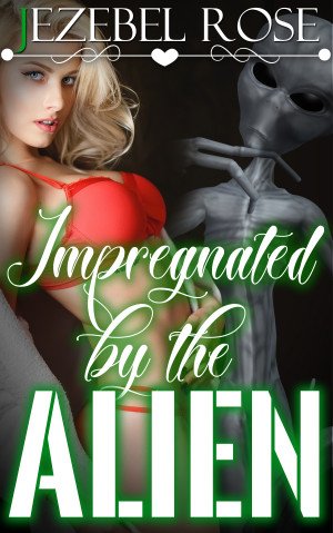 Impregnated by the Alien by Jezebel Rose