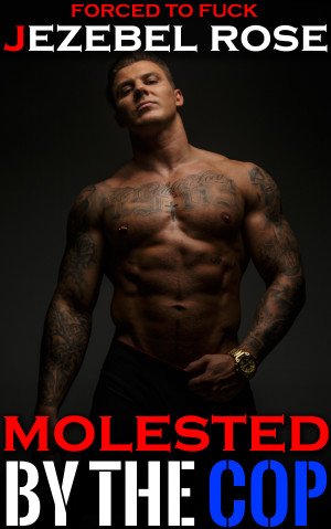 Molested by the Gay Cop by Jezebel Rose