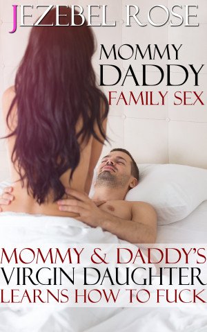 Mommy & Daddy’s Virgin Daughter Learns How to Fuck by Jezebel Rose