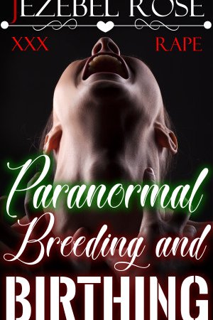 Paranormal Breeding and Birthing by Jezebel Rose