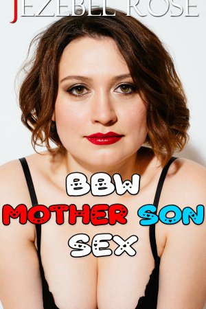 BBW Mother Son Sex by Jezebel Rose