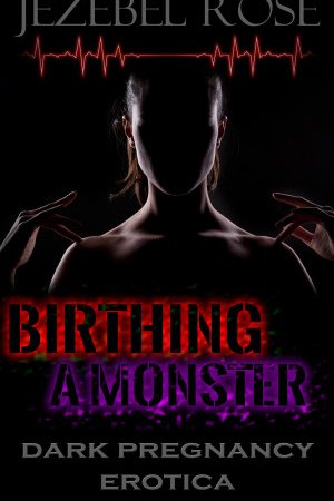 Birthing a Monster by Jezebel Rose