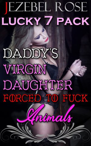 Daddy's Virgin Daughter Forced to Fuck Animals Lucky 7 Pack by Jezebel Rose