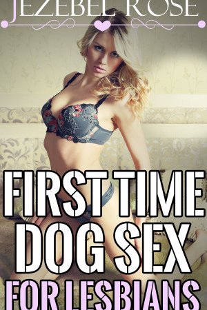 First Time Dog Sex for Lesbians by Jezebel Rose