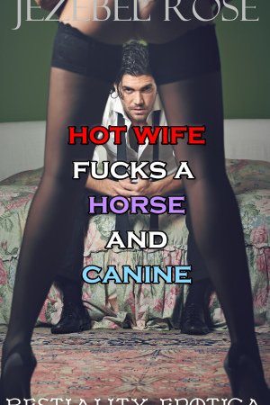 Hot Wife Fucks a Horse and Canine by Jezebel Rose