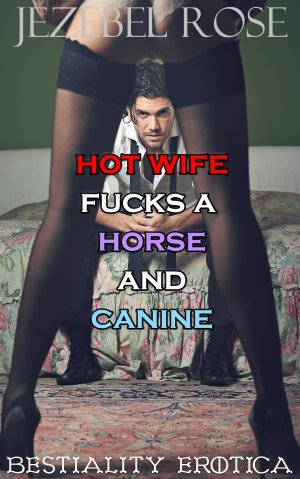 Hot Wife Fucks a Horse and Canine by Jezebel Rose