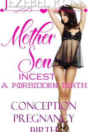 Mother Son Incest | A Forbidden Birth | Conception Pregnancy Birth by Jezebel Rose