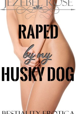 Raped By My Husky Dog by Jezebel Rose