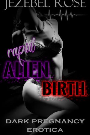 Rapid Alien Birth by Jezebel Rose