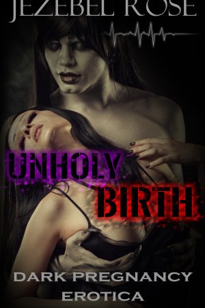 Unholy Birth by Jezebel Rose