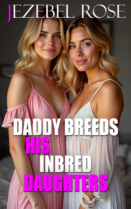 Daddy Breeds His Inbred Daughters by Jezebel Rose