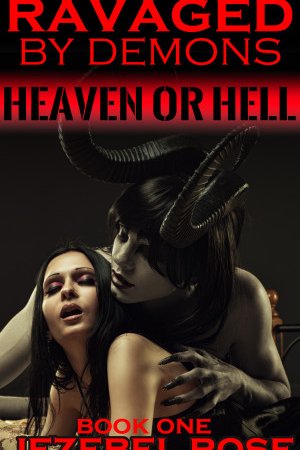 Ravaged by Demons Heaven or Hell by Jezebel Rose