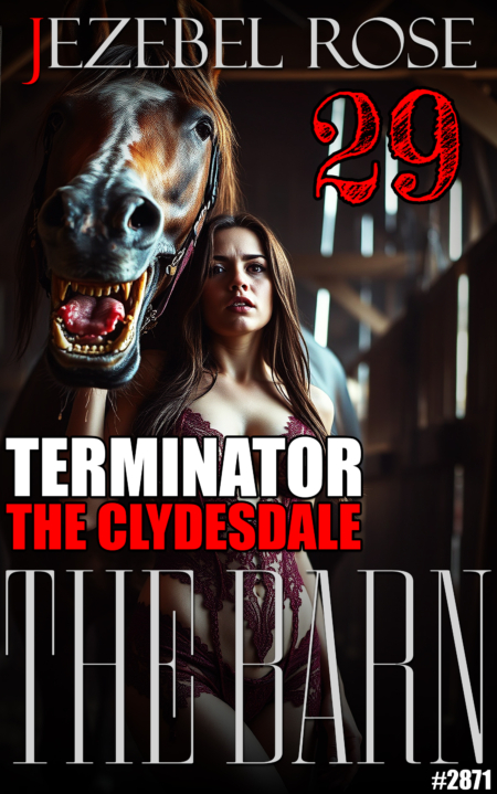 The Barn 29: Terminator – The Clydesdale by Jezebel Rose, bestiality erotica story, horse sex story, equine erotic ebook