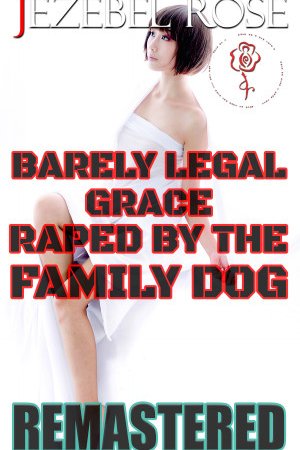 Barely Legal Grace Raped by the Family Dog Remastered by Jezebel Rose