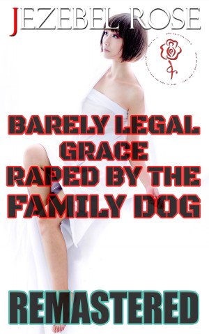 Barely Legal Grace Raped by the Family Dog Remastered by Jezebel Rose