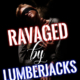 Ravaged by Lumberjacks by Jezebel Rose