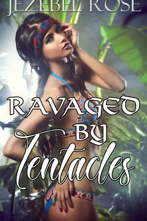 Ravaged by Tentacles by Jezebel Rose