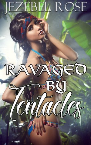 Ravaged by Tentacles by Jezebel Rose