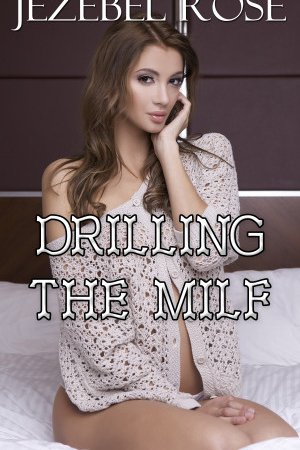 Drilling the MILF by Jezebel Rose