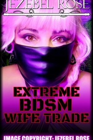 Extreme BDSM Wife Trade by Jezebel Rose