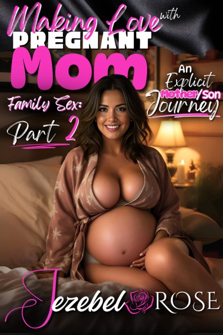 Family Sex Part 2, Making Love with Pregnant Mom by Jezebel Rose