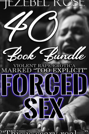 Forced Sex 40 Book Bundle by Jezebel Rose