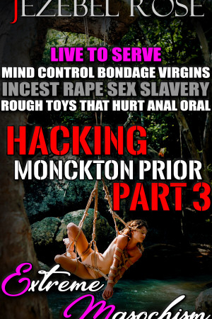 Hacking Monckton Prior Part 3 by Jezebel Rose