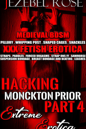 Hacking Monckton Prior Part 4 by Jezebel Rose