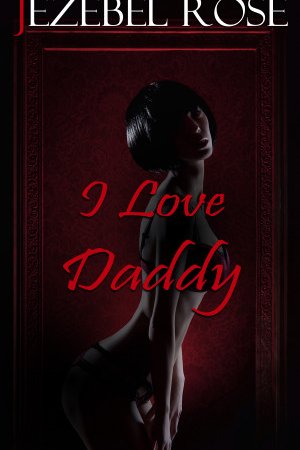 I Love Daddy by Jezebel Rose