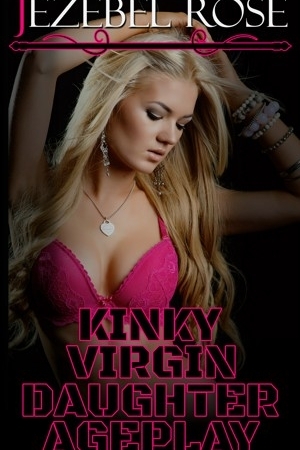 Kinky Virgin Daughter Ageplay by Jezebel Rose