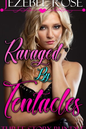 Ravaged by Tentacles Three Story Bundle by Jezebel Rose