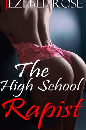 The High School Rapist by Jezebel Rose