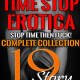 Time Stop Erotica Complete Collection 19 Stories by Jezebel Rose