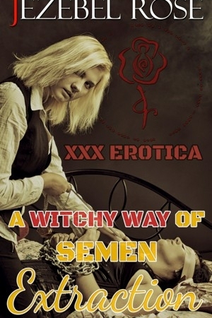 A Witchy Way Of Semen Extraction by Jezebel Rose