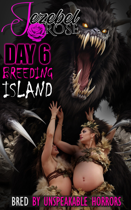 Breeding Island, Day 6, Bred by Unspeakable Horrors by Jezebel Rose