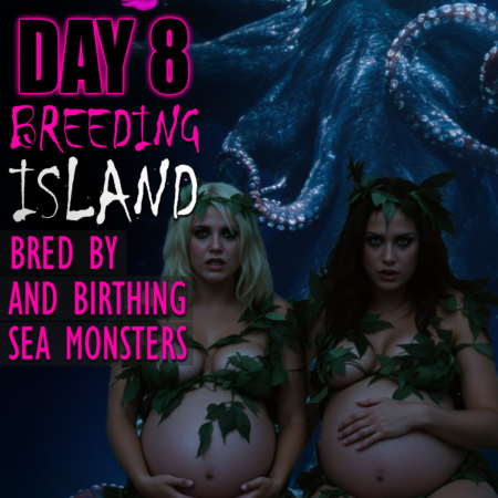 Breeding Island, Day 8, Bred by and Birthing Sea Creatures