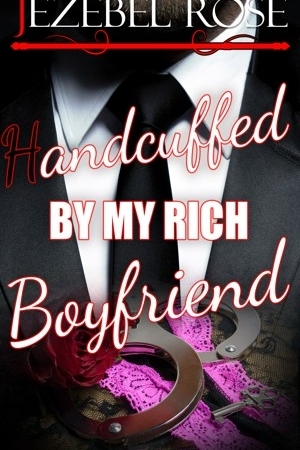 Handcuffed by My Rich Boyfriend on Valentine's Day by Jezebel Rose