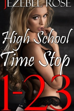 High School Time Stop 1 - 23 by Jezebel Rose