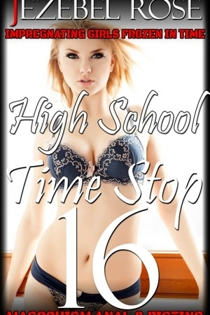 High School Time Stop 16 Masochistic Fisting and Anal Fucking At The Mall During Time Stop by Jezebel Rose