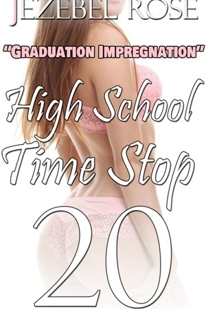 High School Time Stop 20 Graduation Impregnation by Jezebel Rose