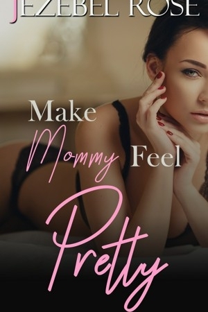 Make Mommy Feel Pretty by Jezebel Rose