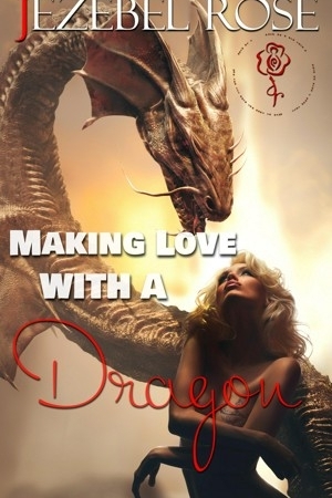 Making Love With A Dragon by Jezebel Rose