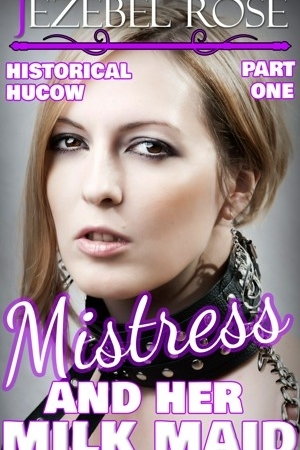 Mistress And Her Milkmaid by Jezebel Rose