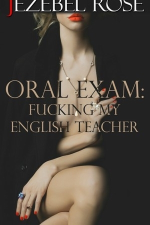 Oral Exam: Fucking My English Teacher by Jezebel Rose